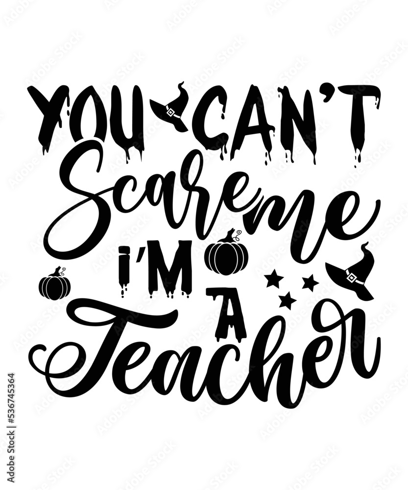 You can't scare me I'm a teacher Happy Halloween shirt print template, Pumpkin Fall Witches Halloween Costume shirt design You can't scare me I'm a teacher Happy Halloween shirt print template, Pumpkin Fall Witches Halloween Costume shirt design