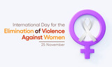 International Day for the Elimination of Violence against Women is observed every year on November 25 all across the world. 3D Rendering