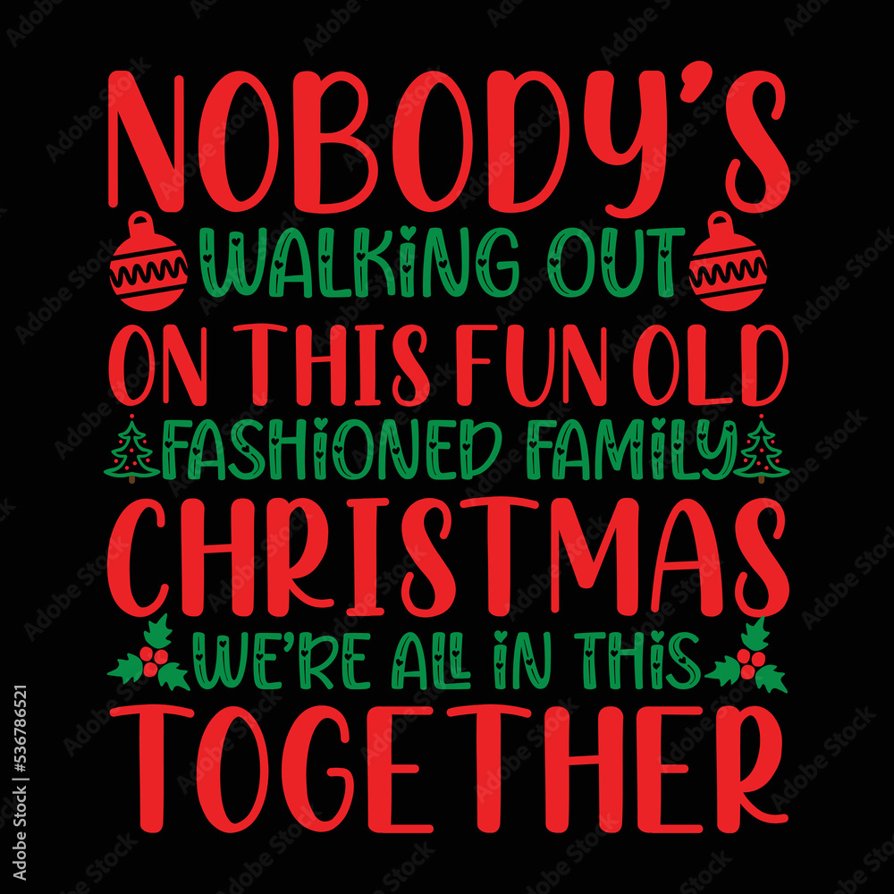 Nobody's Walking Out On This Fun Old Fashioned Family Christmas We're All In This Together shirt, Merry Christmas shirt, Christmas SVG, Christmas Clipart, Christmas Vector, Christmas Sign, Christ