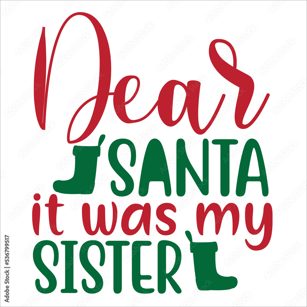 Dear Santa it was my sister Merry Christmas shirt print template, funny Xmas shirt design, Santa Claus funny quotes typography design Dear Santa it was my sister Merry Christmas shirt print template, funny Xmas shirt design, Santa Claus funny quotes typography design