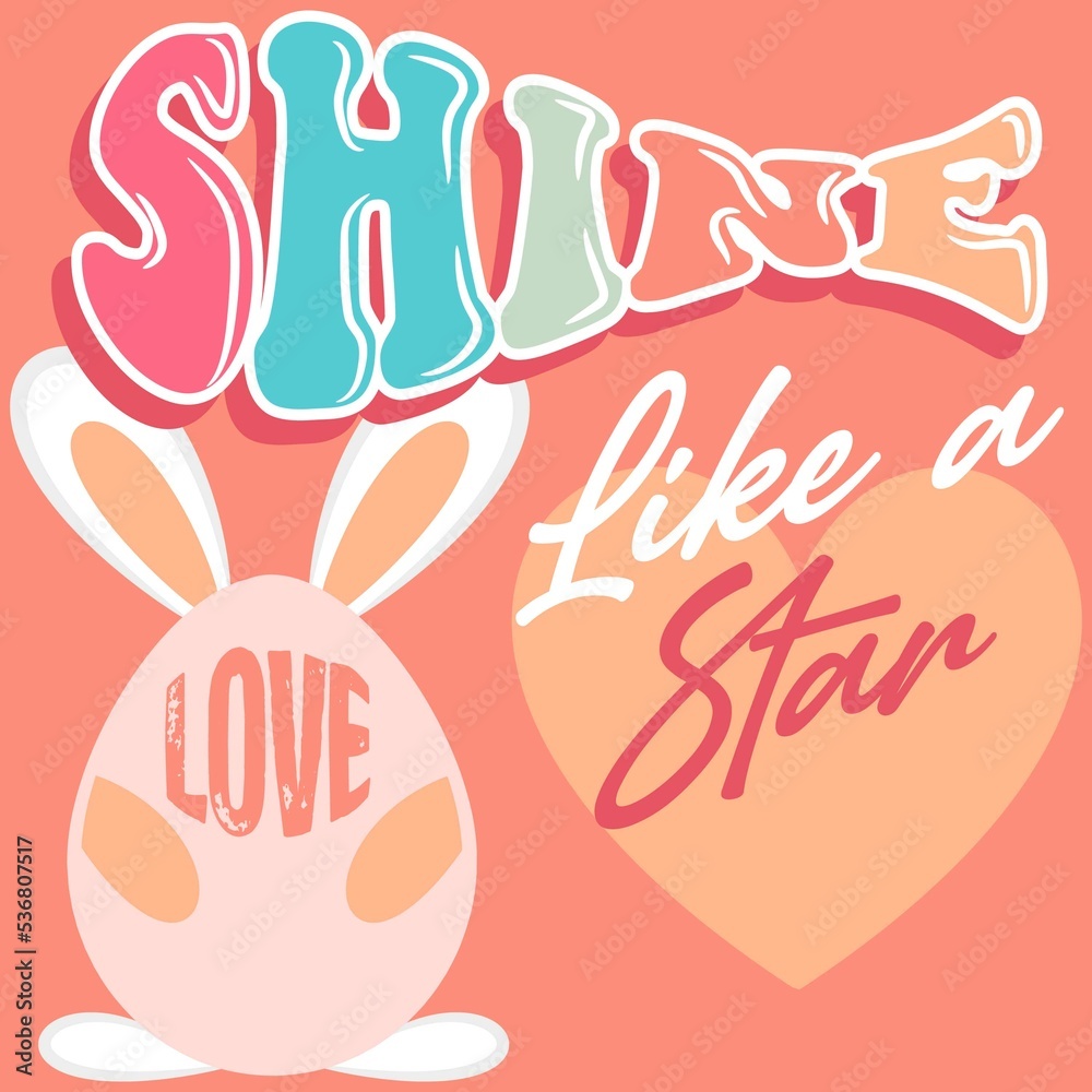 Illustration rabbit egg, with ears and text Shine like a star. Love cute design. Illustration rabbit egg, with ears and text Shine like a star. Love cute design.