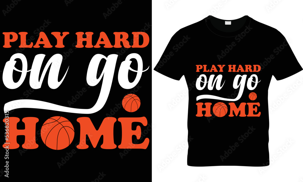 play hard on go home basketball T Shirt design play hard on go home basketball T Shirt design