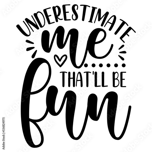 underestimate me that'll be fun svg