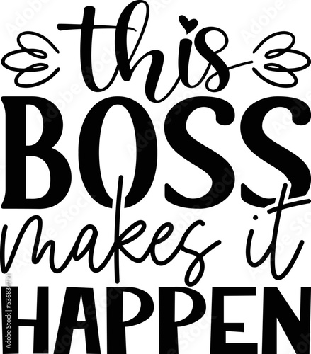 this boss makes it happen, school T-shirt design, school T-shirt vector, School SVG, Teacher Shirt SVG, Teacher Gift SVG, World’s best boss ever SVG
