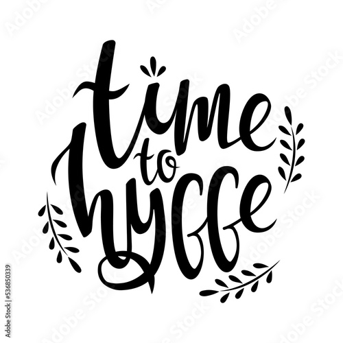 Black lettering time to hygge. Cozy lettering quote. Print for T-shirts, mugs, accessories. The Scandinavian philosophy of lagom. Isolated vector objects on white background
