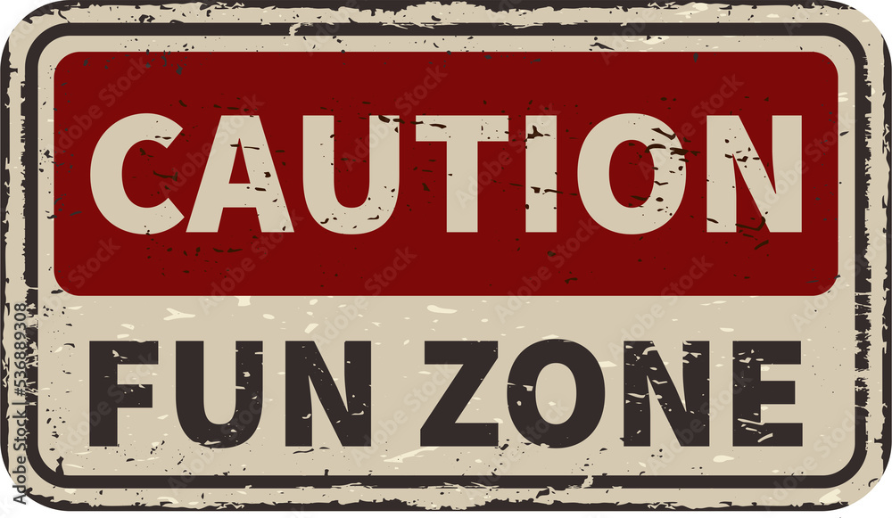 Caution fun zone disturb vintage rusty metal sign