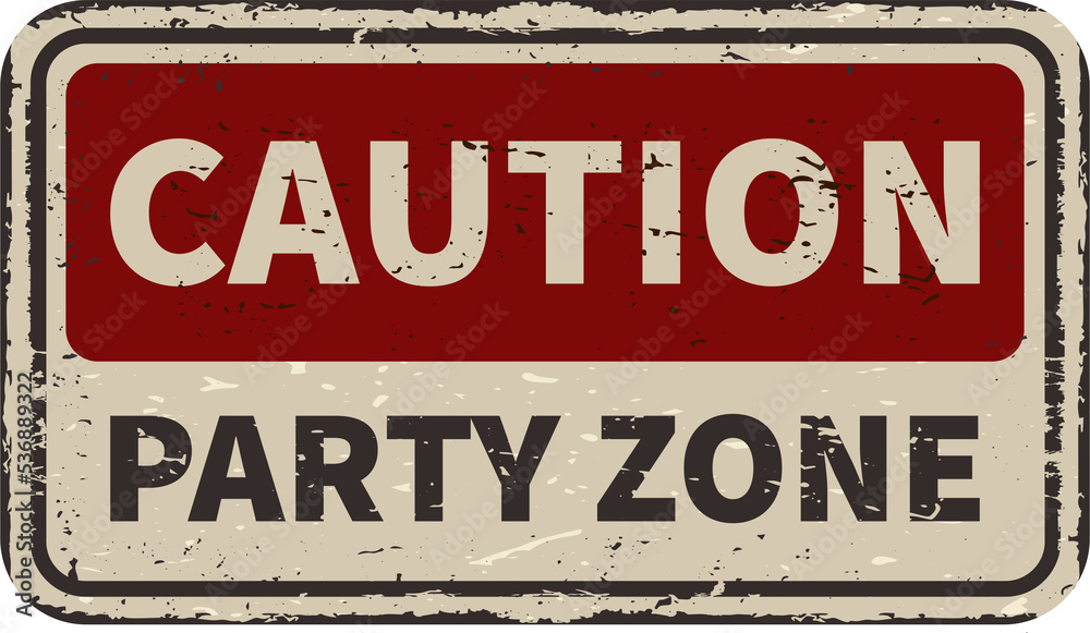 Caution Party zone vintage rusty metal sign