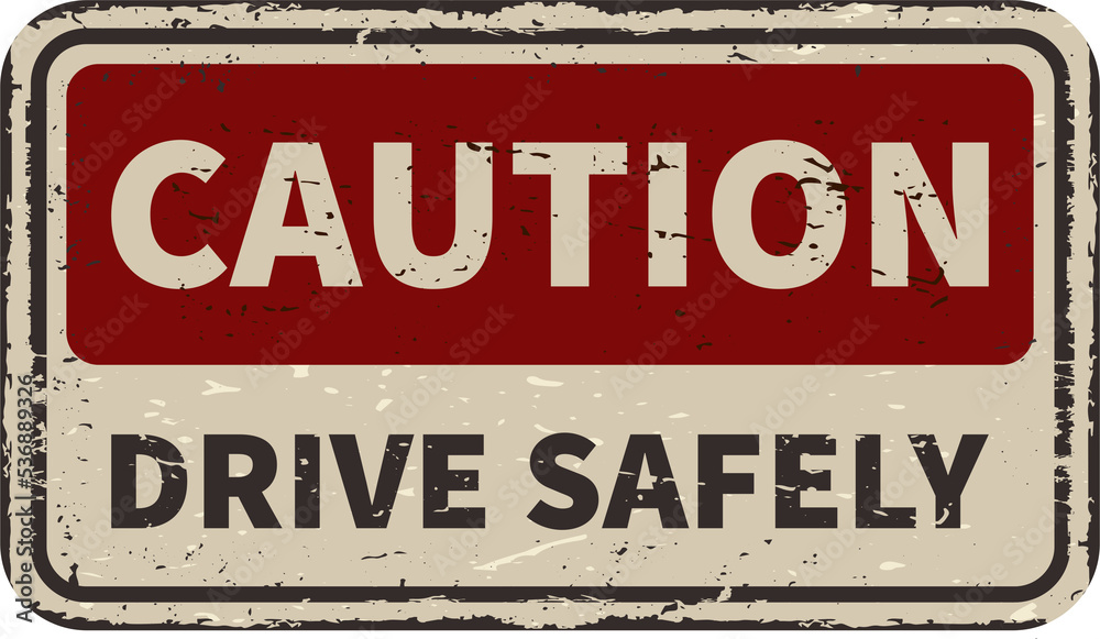 Caution drive safely vintage rusty metal sign