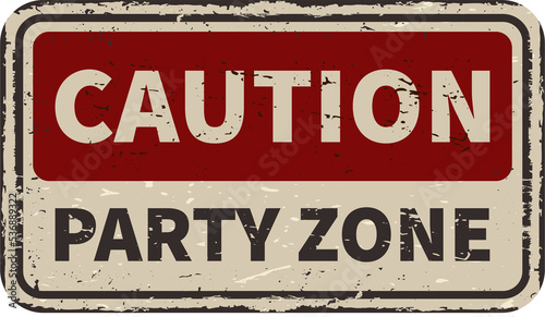 Caution Party zone vintage rusty metal sign