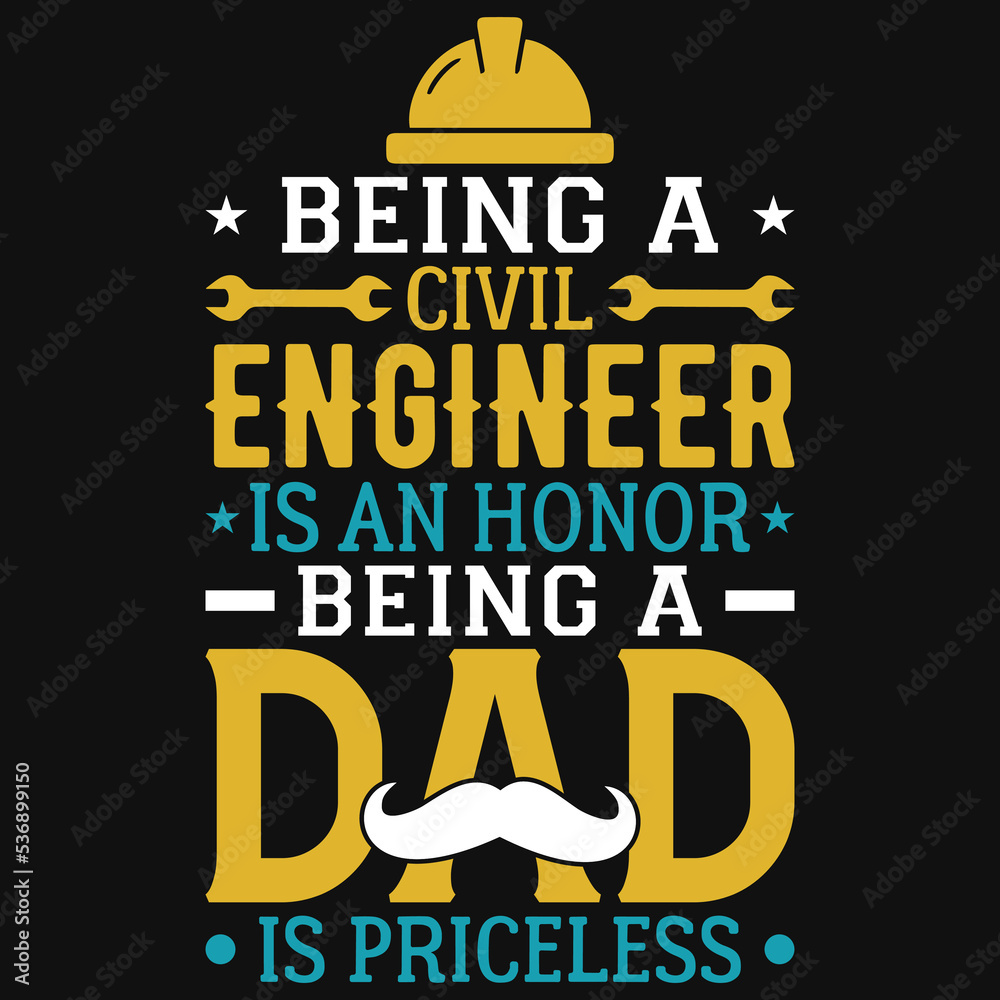 Being a civil engineer  is an honor being a dad tshirt design