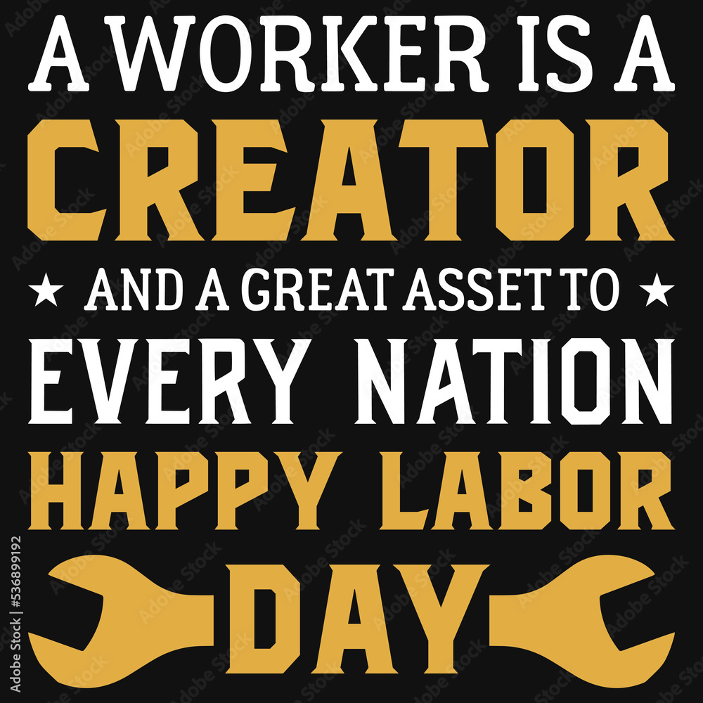 A worker is a creator happy labor day tshirt design