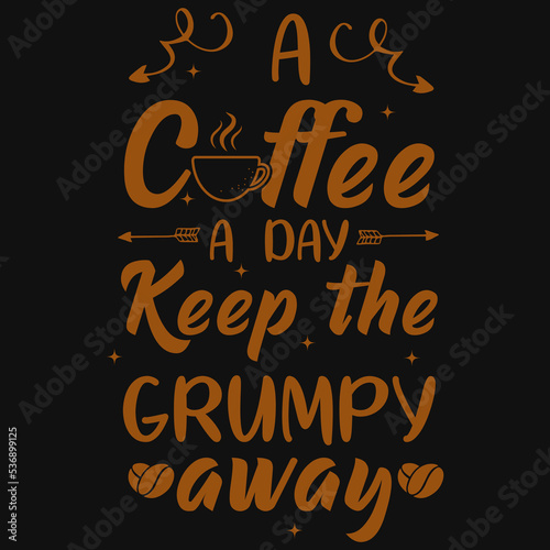 A coffee a day keep the grumpy tshirt design