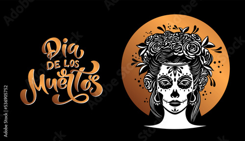 Day of the dead is a Mexican holiday. Woman with makeup - sugar skull with rose flowers. Lettering Dia de los muertos.