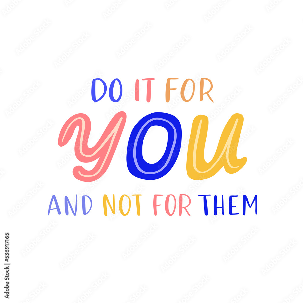 Hand drawn lettering motivational quote. The inscription: do it for you not for them. Perfect design for greeting cards, posters, T-shirts, banners, print invitations. Self care concept.