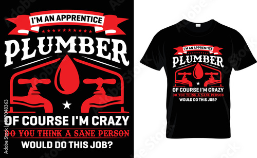 I'm A Apprentice Plumber Of Course I'm Crazy Do You Think A Sane Person Would Do This Job.