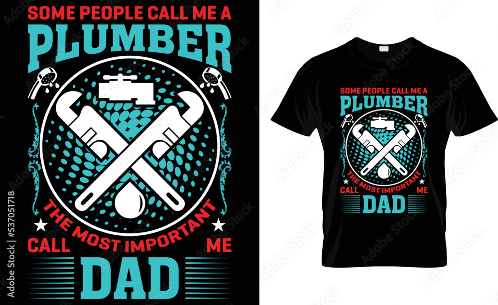 Fototapeta premium Some People Call Me A Plumber The Most Important Call Me Dad.