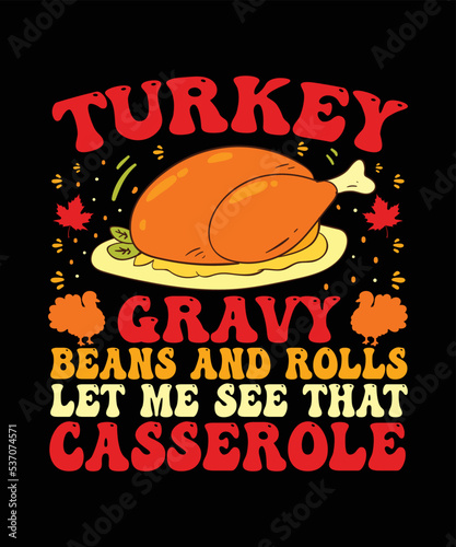 turkey gravy beans and rolls let me see that casserole
, Thanksgiving T-shirt Design