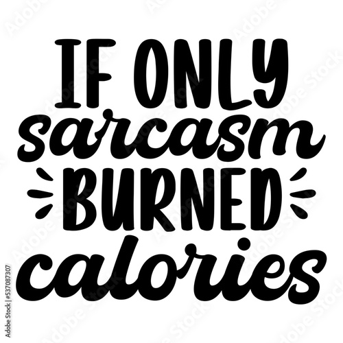 if only sarcasm burned calories svg