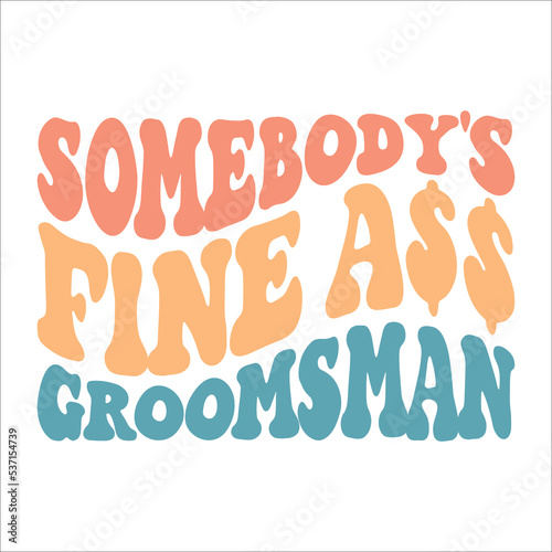 Somebody's Fine Ass Groomsman
