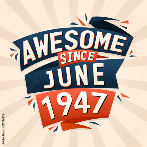 Awesome since June 1947. Born in June 1947 birthday quote vector design