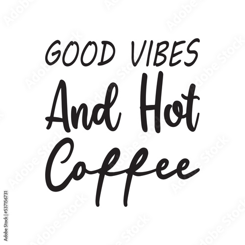 good vibes and hot coffee black letter quote