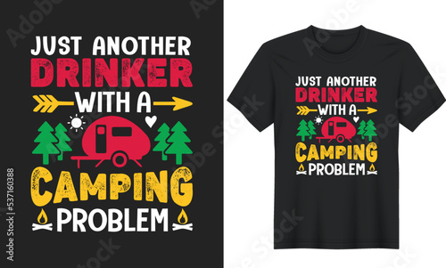 Just Another Drinker With A Camping Problem. Outdoor Adventure Inspiring Motivational Camping Quotes T-Shirt Design, Posters, Greeting Cards, Textiles, Sticker Vectors and Illustrations
