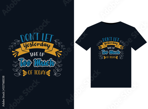 Dont let yesterday take up too much of today illustrations for print-ready T-Shirts design