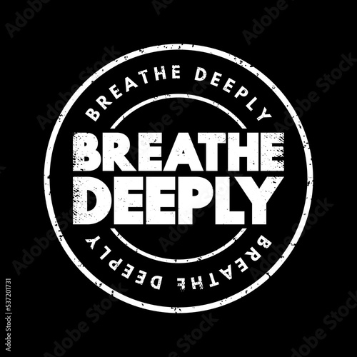 Breathe Deeply text stamp, concept background