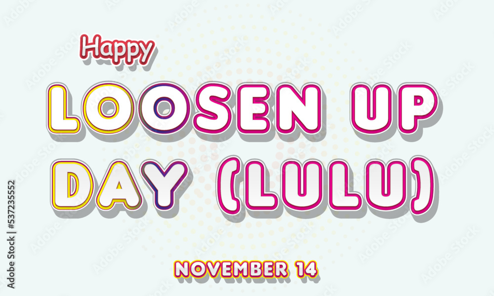 © Rehmat - Happy Loosen Up Day (LULU), November 14. Calendar of November Retro Text Effect, Vector design