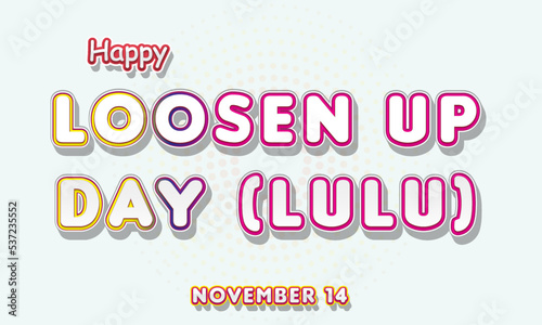 Happy Loosen Up Day (LULU), November 14. Calendar of November Retro Text Effect, Vector design