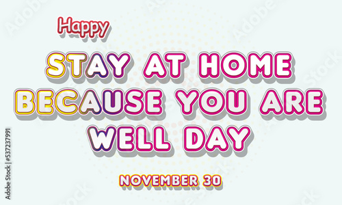 Happy Stay At Home Because You Are Well Day, November 30. Calendar of November Retro Text Effect, Vector design