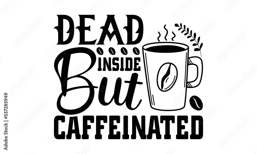 Dead inside but caffeinated svg, Coffee printable cutting files for cricut or vinyl cut quotes, coffee svg, coffee Mug svg design bundle, coffee lover vector, lovers Dead inside but caffeinated svg, Coffee printable cutting files for cricut or vinyl cut quotes, coffee svg, coffee Mug svg design bundle, coffee lover vector, lovers