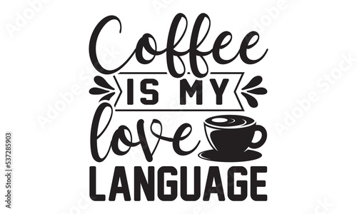Coffee is my love language svg  Coffee printable cutting files for cricut or vinyl cut quotes  coffee svg  coffee Mug svg design bundle  coffee lover vector   lovers