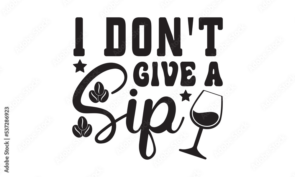 I don't give a sip svg, Coffee printable cutting files for cricut or vinyl cut quotes, coffee svg, coffee Mug svg design bundle, coffee lover vector, lovers I don't give a sip svg, Coffee printable cutting files for cricut or vinyl cut quotes, coffee svg, coffee Mug svg design bundle, coffee lover vector, lovers