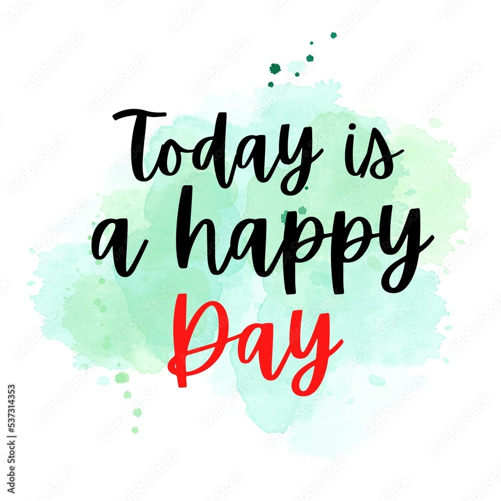 Today is happy day. Motivational quote on watercolor background