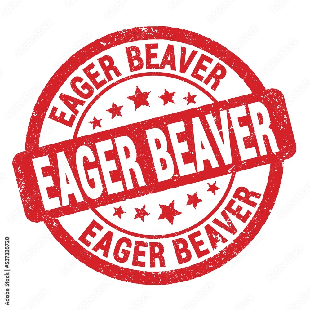 EAGER BEAVER text written on red round stamp sign. EAGER BEAVER text written on red round stamp sign.