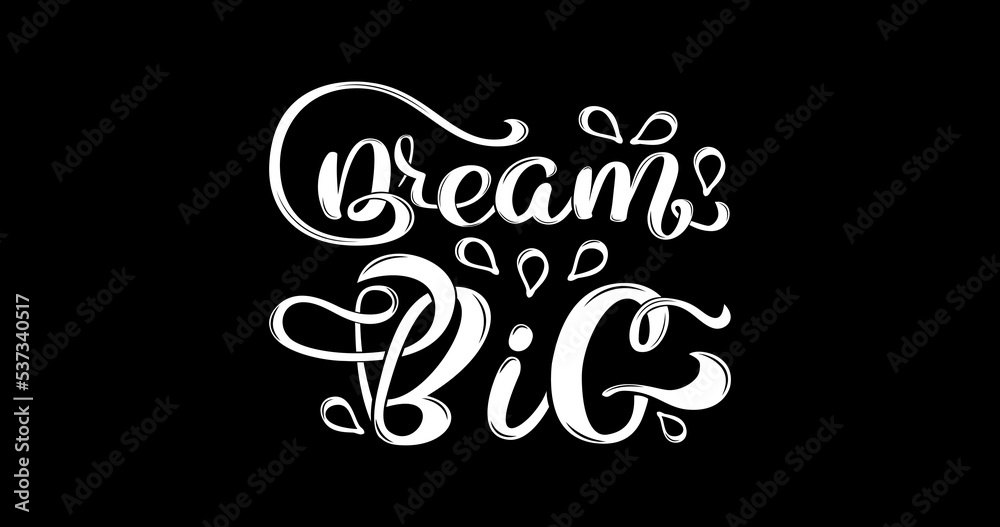 Dream big, handwritten lettering with positive quotes about life and love, calligraphy on the black background suitable for cards, T-shirt prints, banners, or posters. Isolated vector.