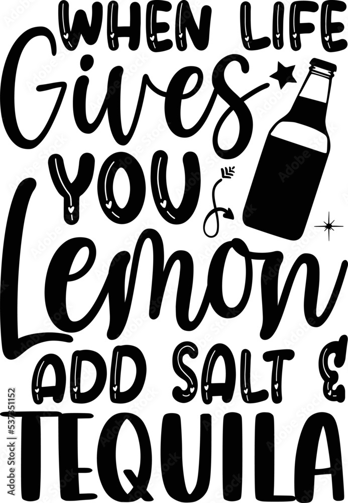 When life gives you lemon add salt & tequila alcohol Tshirt Design, Conceptual handwritten