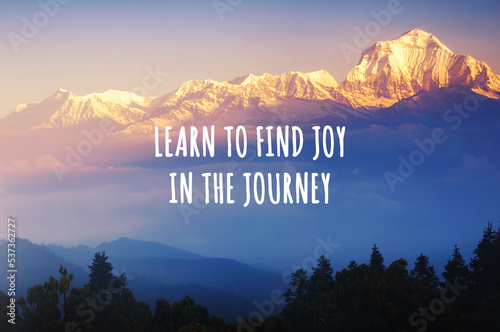 Snow capped mountain background with inspirational quotes text - Learn to find joy in the journey