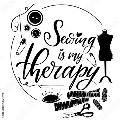 Sewing is my therapy, Sewing quotes vector illustrations Sew logo design Sew craft quilting hobby, tailor design monogram circle frame, Sew scissors, ribbon, yarn,  mannequin