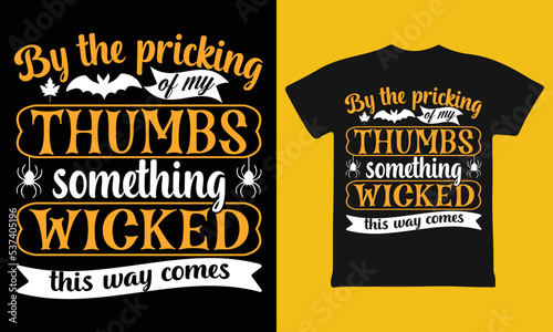 By The Pricking of My Thumb Something Wicked This Way Comes , Halloween Shirt (ID: 537405196)