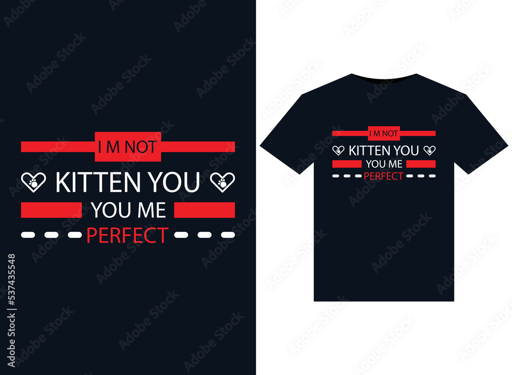 Fototapeta premium I m not kitten you you me perfect illustrations for print-ready T-Shirts design
