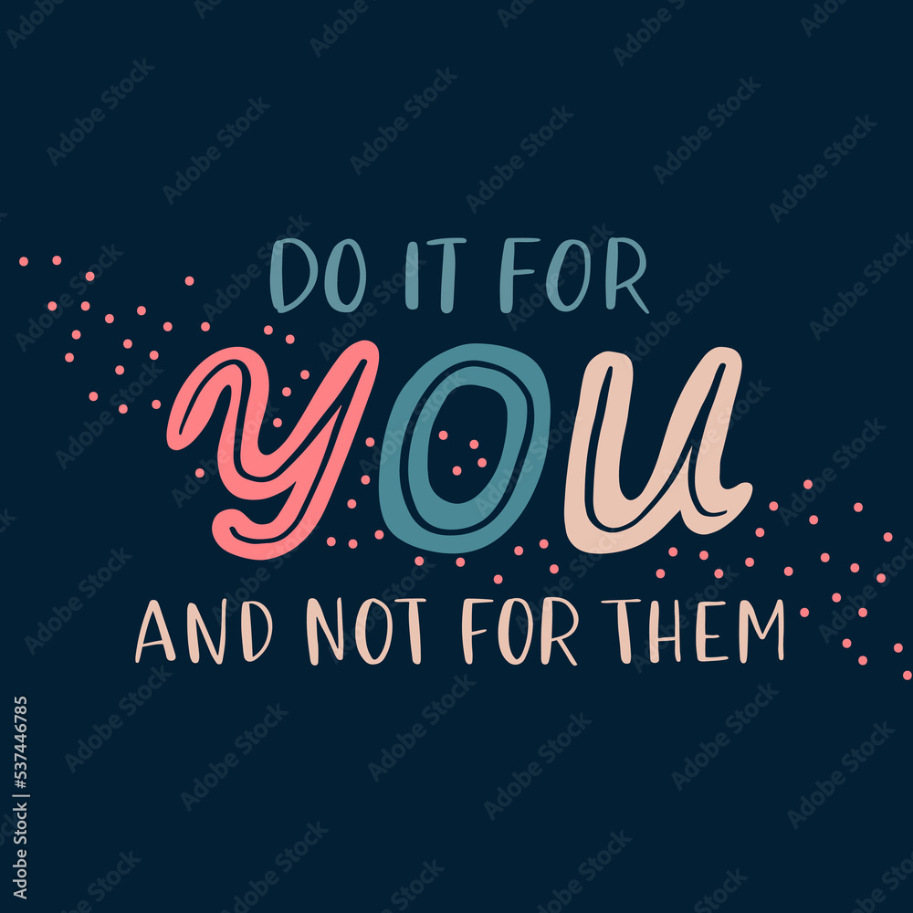 Hand drawn lettering motivational quote. The inscription: do it for you not for them. Perfect design for greeting cards, posters, T-shirts, banners, print invitations. Self care concept.