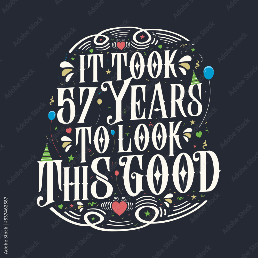 It took 57 years to look this good. 57 Birthday and 57 anniversary celebration Vintage lettering design.