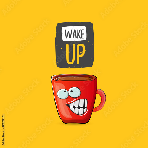 Wake up funny quote with cute red coffee cup character and speech bubble isolated orange background. Vector Wake up slogan and Coffee cartoon poster, flyer, label sticker, funny banner design template