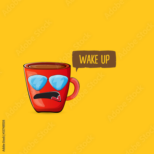 Wake up funny quote with cute red coffee cup character and speech bubble isolated orange background. Vector Wake up slogan and Coffee cartoon poster, flyer, label sticker, funny banner design template