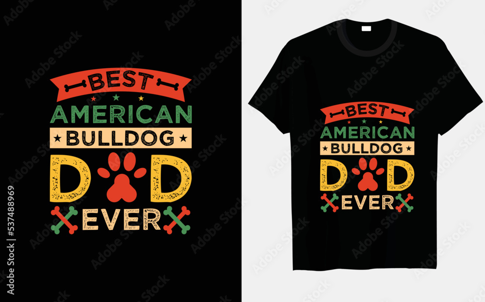 Best American Bulldog dad ever typography and vector typography and vector t-shirt design Best American Bulldog dad ever typography and vector typography and vector t-shirt design