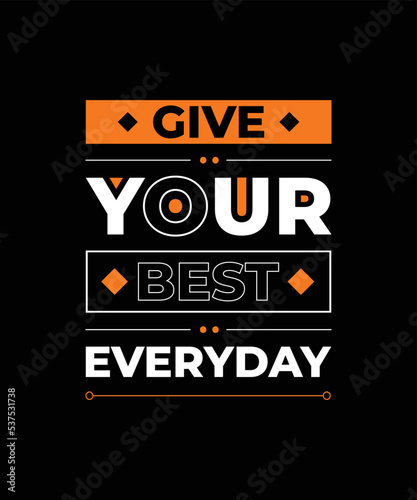 GIVE YOUR BEST EVERYDAY inspirational quotes typography poster and t shirt design