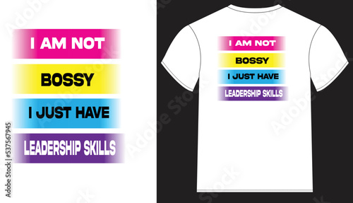 I am not Bossy I just Have Leadership Skills