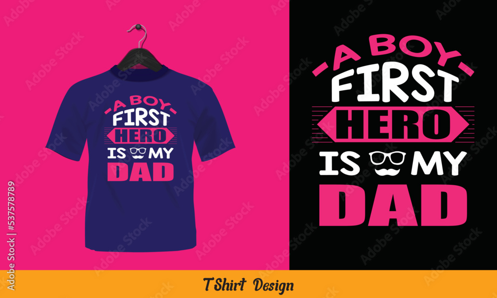 A Boy First Hero Is His Dad - t shirt design. A Boy First Hero Is His Dad - t shirt design.